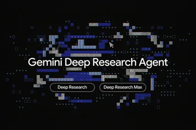 Google 推出 Deep Research 和 Deep Research Max 智能体，用于自动化复杂研究